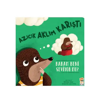 Azıcık Aklım Karıştı Babam Beni Seviyor Mu? | Güvenli Bağlanma Eğitici Çocuk Kitabı 3-6 Yaş
