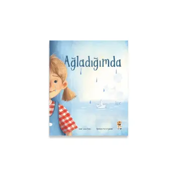 Ağladığımda-Çocuk Hikâye Kitabı Duygusal Gelişim ve Duygu Yönetimi 3-6 Yaş