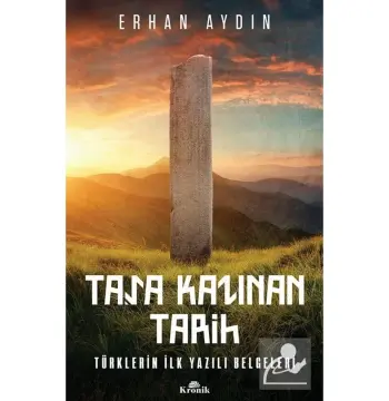 Taşa Kazınan Tarih & Türklerin Ilk Yazılı Belgeleri
