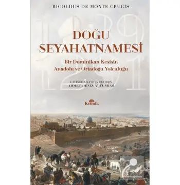 Doğu Seyahatnamesi & Bir Dominikan Keşişin Anadolu ve Ortadoğu Yolculuğu 1289-1291