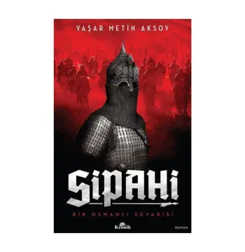 Sipahi - Bir Osmanlı Süvarisi Yaşar Metin Aksoy, - Yaşar Metin Aksoy
