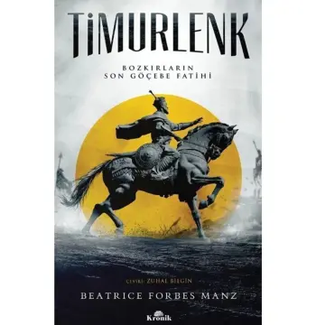 Timurlenk - Bozkırların Son Göçebe Fatihi (the Rise And Rule Of Tamerlane)
