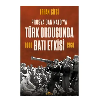 Prusya’dan NATO'ya - Türk Ordusunda Batı Etkisi