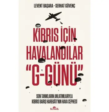 Kıbrıs Için Havalandır G-günü: Son Tanıkların Anlatımlarıyla Kıbrıs Barış Harekatı'nın Hava Cephesi