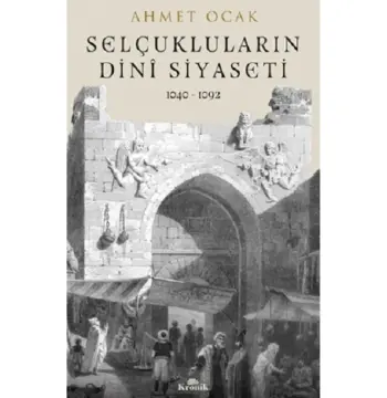 Selçukluların Dini Siyaseti 1040-1092 Ahmet Ocak