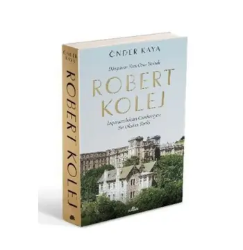 Dünyanın Tam Orta Yerinde Robert Kolej - Imparatorluktan Cumhuriyete Bir Okulun Tarihi