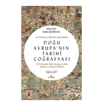 Doğu Avrupa'nın Tarihi Coğrafyası - Bir Rönesans Aliminin Kaleminden