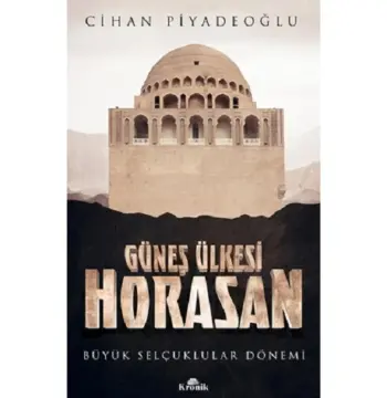 Güneş Ülkesi Horasan Büyük Selçuklular Dönemi