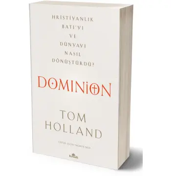 Dominion Hristiyanlık Batı’yı Ve Dünyayı Nasıl Dönüştürdü Tom Holland