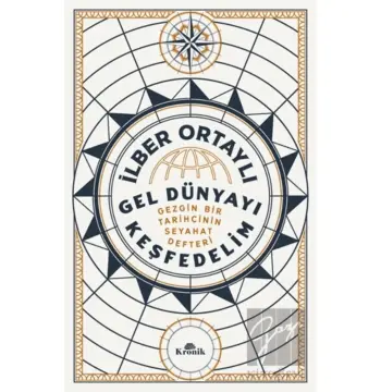 Gel Dünyayı Keşfedelim - Gezgin Bir Tarihçinin Seyahat Defteri