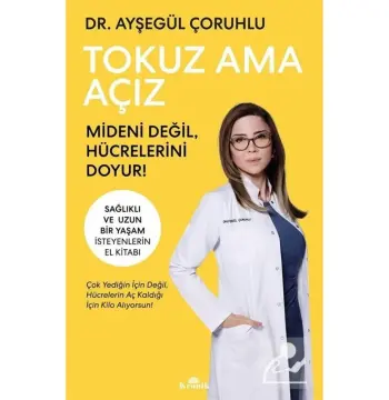 Tokuz Ama Açız & Mideni Değil, Hücrelerini Doyur!