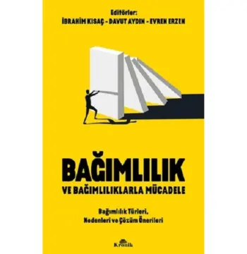 Bağımlılık Ve Bağımlılıklarla Mücadele Bağımlılık Türleri, Nedenleri Ve Çözüm Önerileri