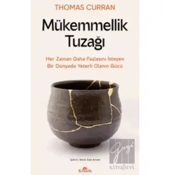 Mükemmellik Tuzağı & Her Zaman Daha Fazlasını İsteyen Bir Dünyada Yeterli Olanın Gücü