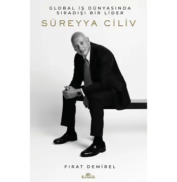Süreyya Ciliv: Global Iş Dünyasında Sıradışı Bir Lider