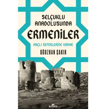 Selçuklu Anadolusunda Ermeniler / Oğuzhan Çakır