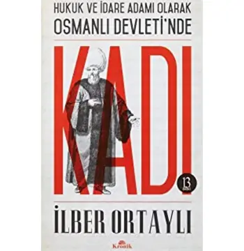 Hukuk Ve Idare Adamı Olarak Osmanlı Devletinde Kadı