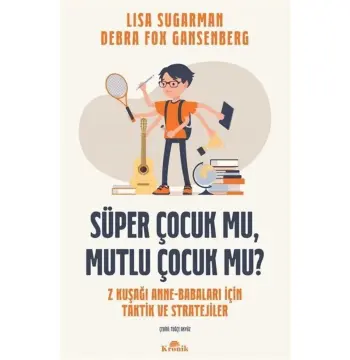 Süper Çocuk Mu, Mutlu Çocuk Mu? & Z Kuşağı Anne-babaları Için Taktik Ve Stratejiler