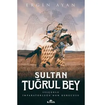 Sultan Tuğrul Bey & Selçuklu Imparatorluğu'nun Kurucusu
