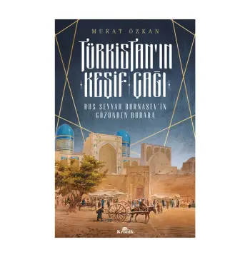 Türkistan'ın Keşif Çağı-rus Seyyah Burnaşev'in Gözünden Buhara - Murat Özkan