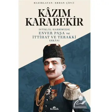 İSTİKLAL HARBİMİZDE ENVER PAŞA VE İTTİHAT VE TERAKKİ ERKANI